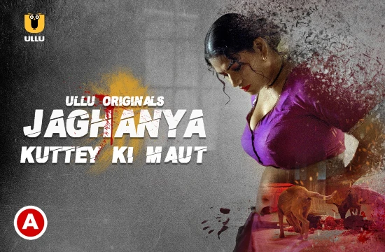 Jaghanya – Kuttey Ki Maut – 2022 – Hindi Hot Short Film – UllU
