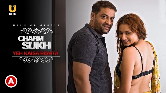Charmsukh – Yeh Kaisa Rishta – 2021 – Hindi Hot Web Series – UllU